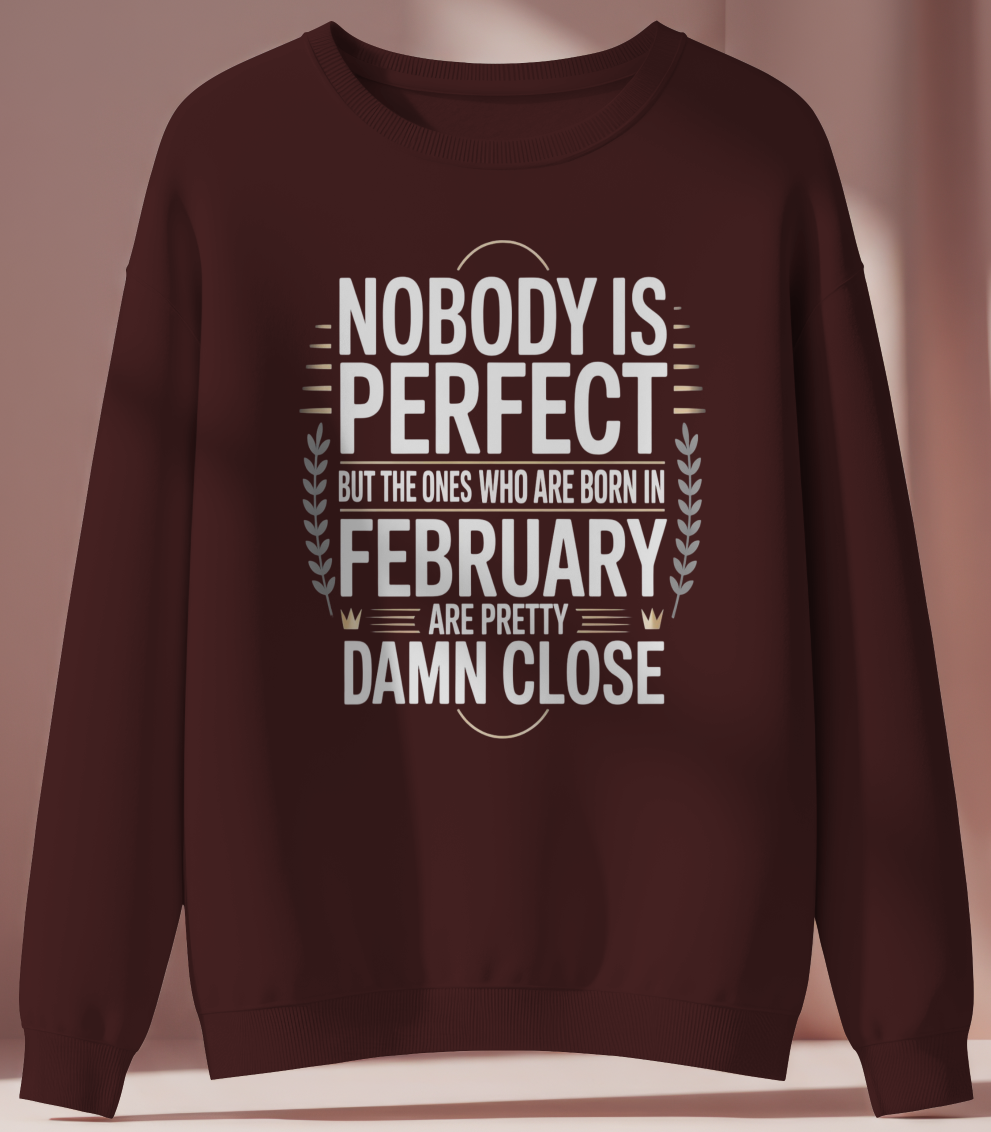 February Birthday Sweatshirt (Nobody is Perfect)