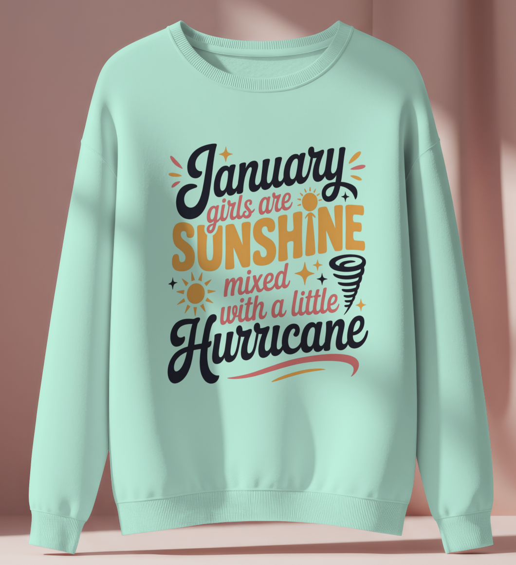 January Birthday Female Sweatshirt (January Girls are Sunshine mixed with a little Hurricane)