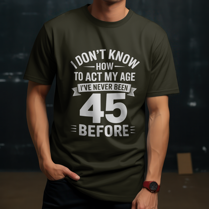 45th Birthday Unisex Classic Crew T-Shirt (I don't know how)
