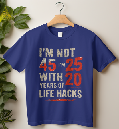 45th Birthday Unisex Classic Crew T-Shirt (I'm Not 45, I'm 25 with 20 Years of Life Hacks)