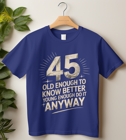 45th Birthday Unisex Classic Crew T-Shirt (45 Old Enough to Know Better)