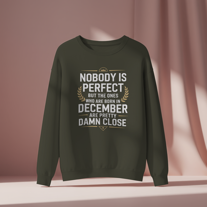 December Birthday Unisex Sweatshirt (Nobody is Perfect but the one who born in December)