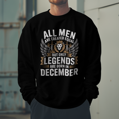 December Birthday Unisex Sweatshirt (All Men are Created Equal, but Only Legends are born in December)