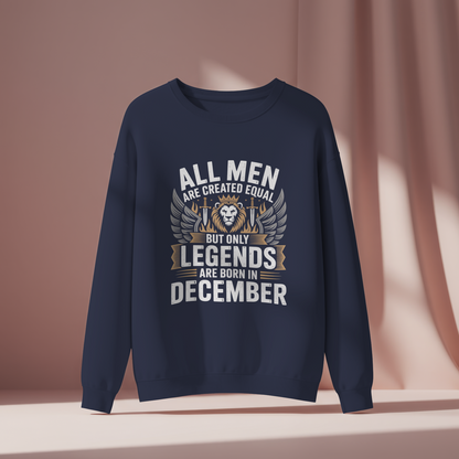 December Birthday Unisex Sweatshirt (All Men are Created Equal, but Only Legends are born in December)