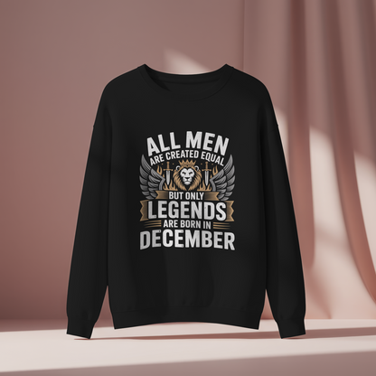 December Birthday Unisex Sweatshirt (All Men are Created Equal, but Only Legends are born in December)