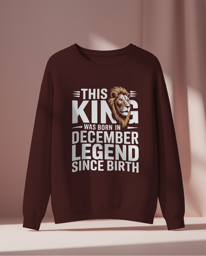 December Birthday Unisex Sweatshirt (This King was Born in December)