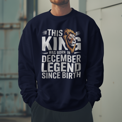 December Birthday Unisex Sweatshirt (This King was Born in December)