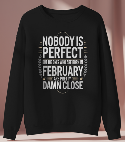February Birthday Sweatshirt (Nobody is Perfect)