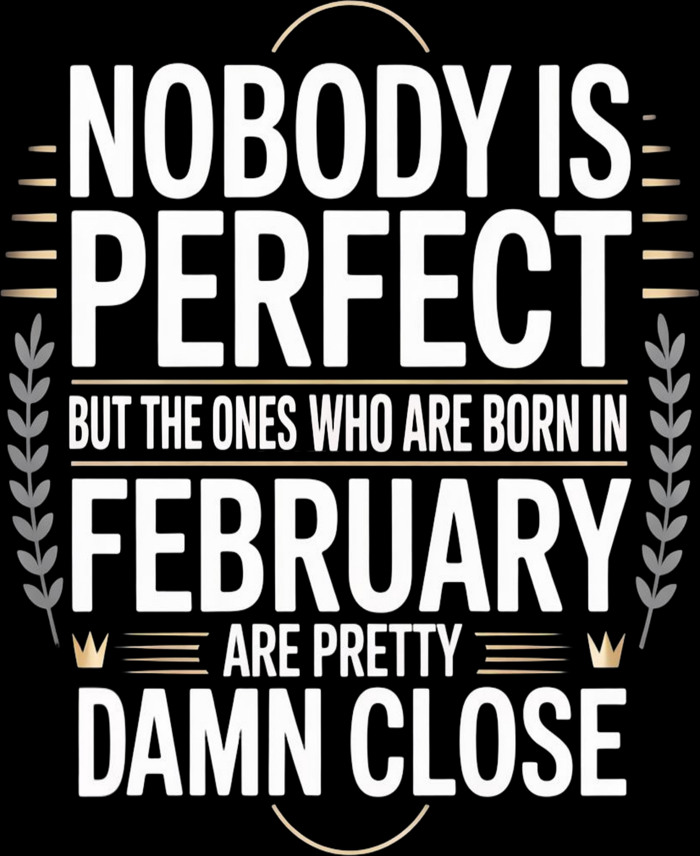 February Birthday Sweatshirt (Nobody is Perfect)