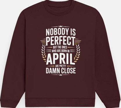 April Birthday Male's Sweatshirt (Nobody is perfect)