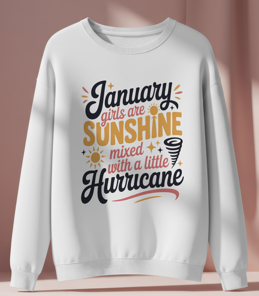 January Birthday Female Sweatshirt (January Girls are Sunshine mixed with a little Hurricane)