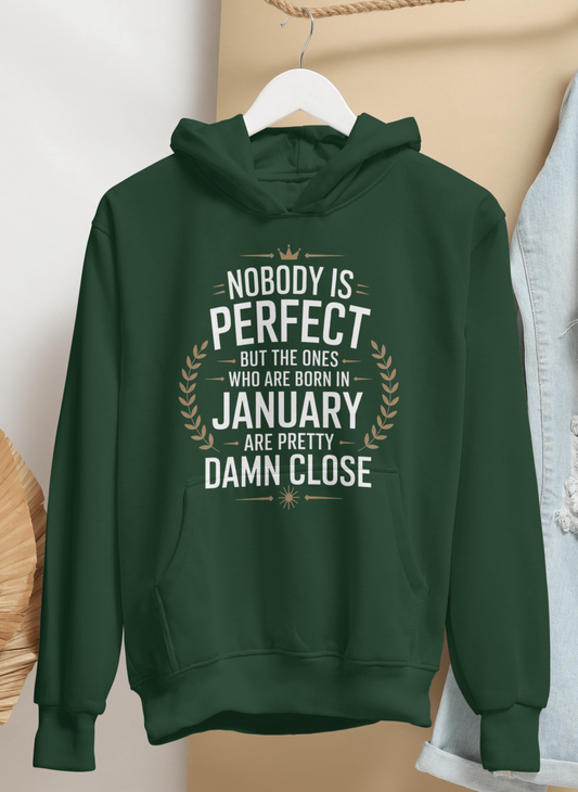 January Birthday Male Hoodie (Nobody is perfect but the ones who are born in January are pretty damn close)