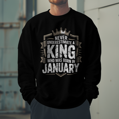 January Birthday Male Sweatshirt (Never Underestimate a King who was born in January)