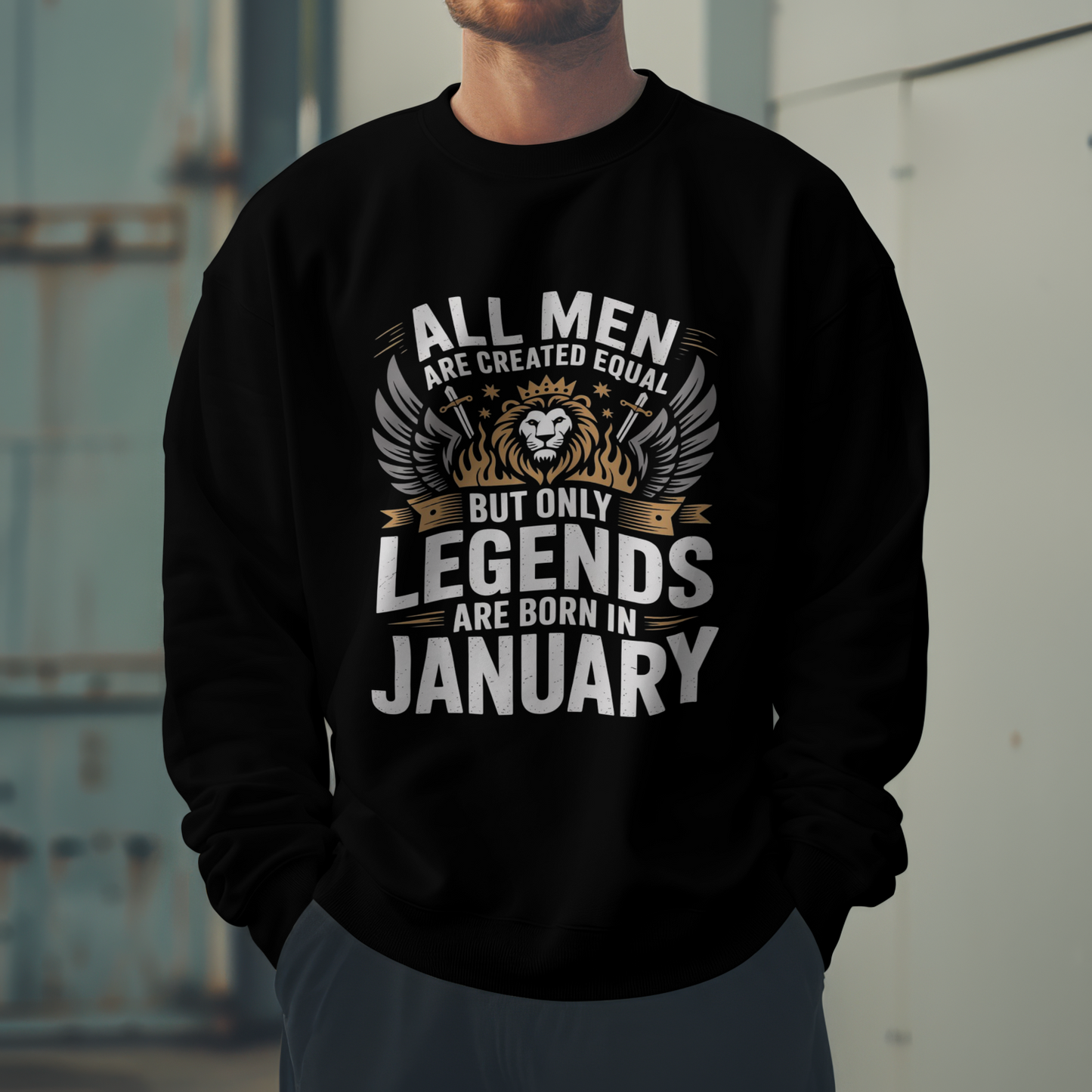 January Birthday Male Sweatshirt (All men are created equal but only legends are born in January)