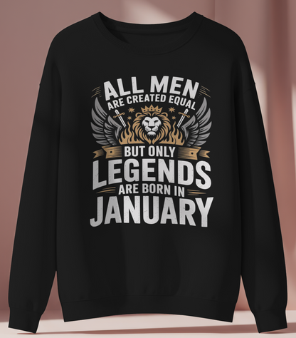 January Birthday Male Sweatshirt (All men are created equal but only legends are born in January)