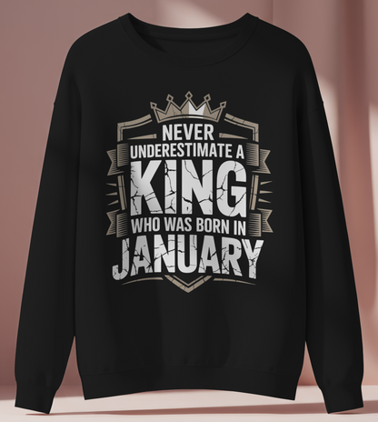January Birthday Male Sweatshirt (Never Underestimate a King who was born in January)