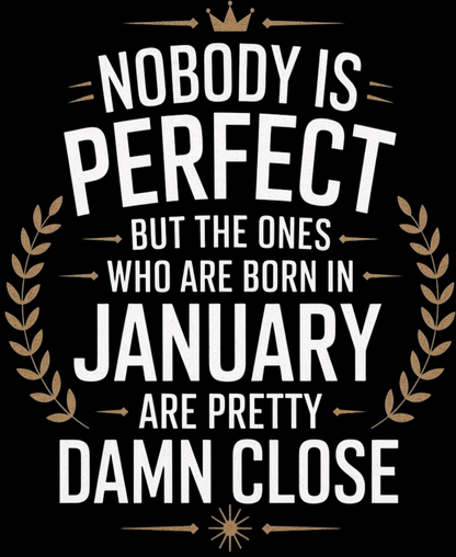 January Birthday Male Hoodie (Nobody is perfect but the ones who are born in January are pretty damn close)