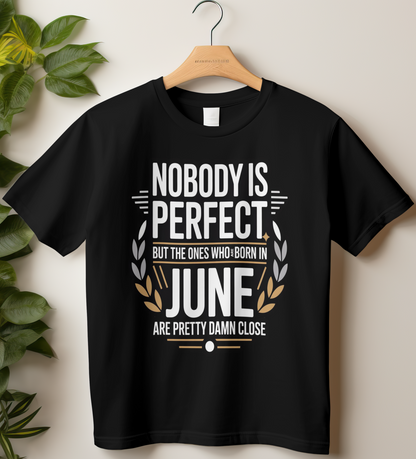 June Birthday Male Classic Crew T-Shirt (Nobody is Perfect But the ones who are born in June are Pretty Damn Close)