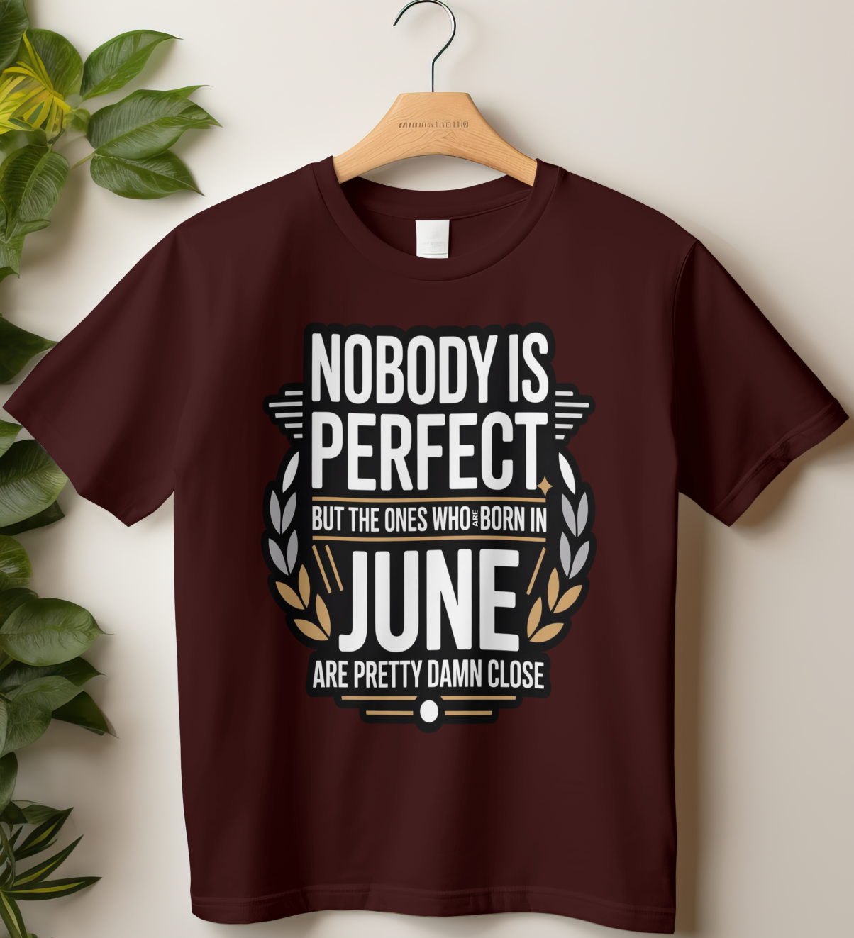 June Birthday Male Classic Crew T-Shirt (Nobody is Perfect But the ones who are born in June are Pretty Damn Close)