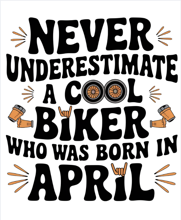 Round Neck Half Sleeve Biker T-Shirt (Never Underestimate a cool biker born in April)