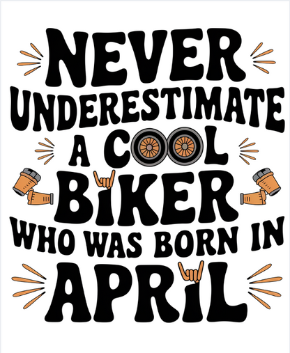 Round Neck Half Sleeve Biker T-Shirt (Never Underestimate a cool biker born in April)