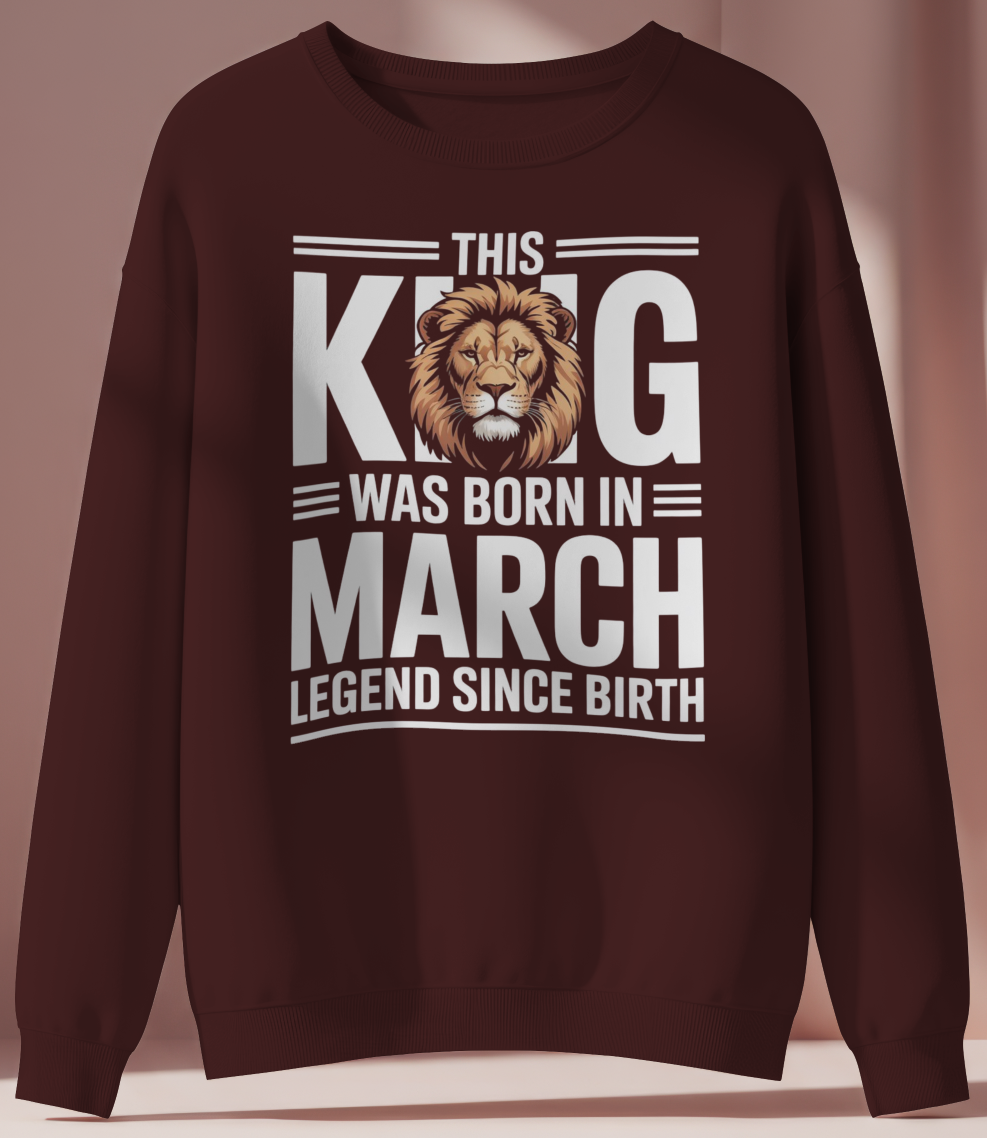 March Birthday Male Sweatshirt (This King Was Born In March)