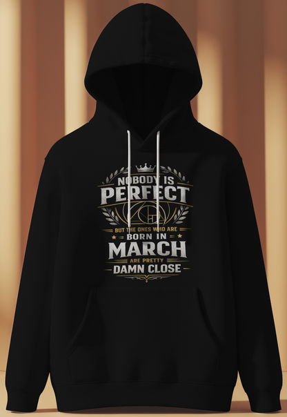 March Birthday Male Hoodie (Nobody is perfect)