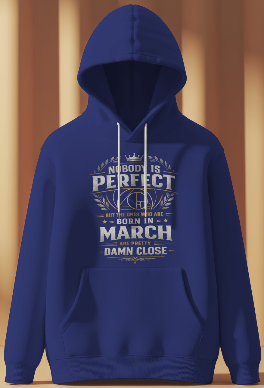 March Birthday Male Hoodie (Nobody is perfect)