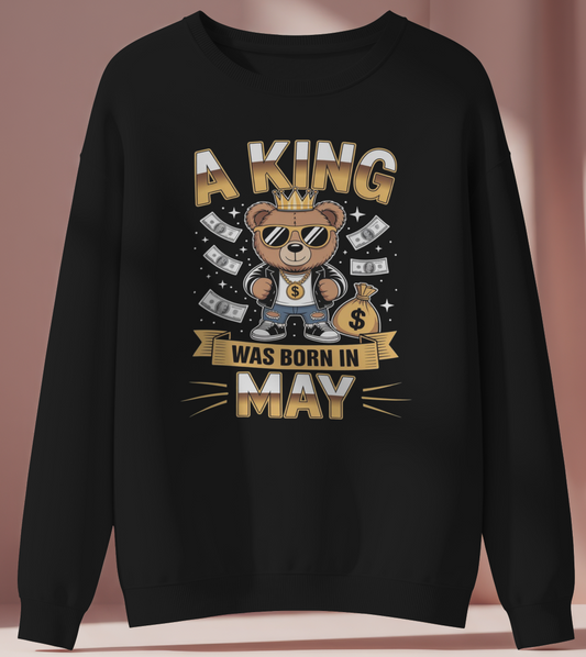 May Birthday Male Sweatshirt (A King was born in May)
