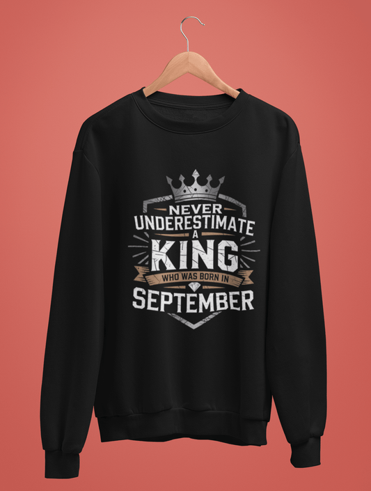 September Birthday Unisex Sweatshirt Full Sleeve (Never Underestimate a King Who was born in September)