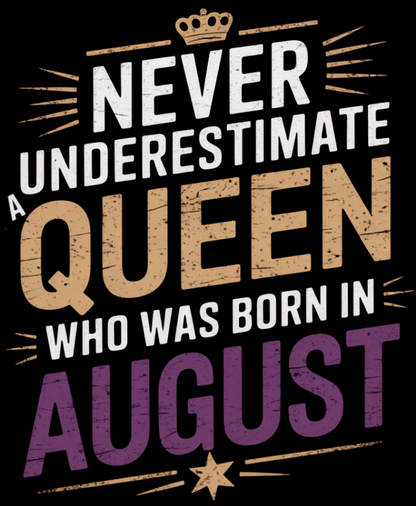 August Birthday T-shirt Round Neck Half Sleeve (Never Underestimate a Queen who was born in August)