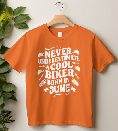 Biker Birthday T-shirt Round Neck Half Sleeve (Never Underestimate a cool biker born in June)