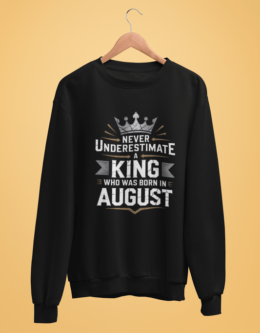 Unisex August Birthday Sweatshirt Full Sleeve(Never Underestimate a King who was born in August)