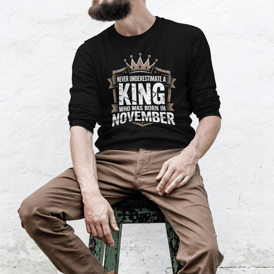 November Birthday Unisex Sweatshirt Full Sleeve (Never Underestimate a King November Born)