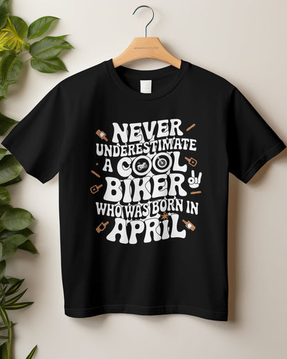 Round Neck Half Sleeve Biker T-Shirt (Never Underestimate a cool biker born in April)