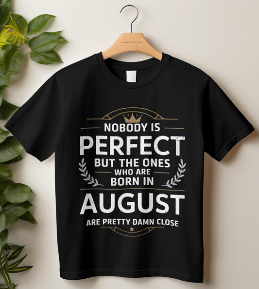 August Birthday T-shirt Round Neck Half Sleeve (Nobody is perfect August Born)
