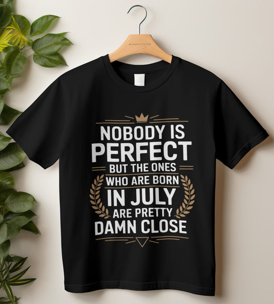 July Birthday T-shirt Round Neck Half Sleeve (Nobody is perfect but the ones who are Born)