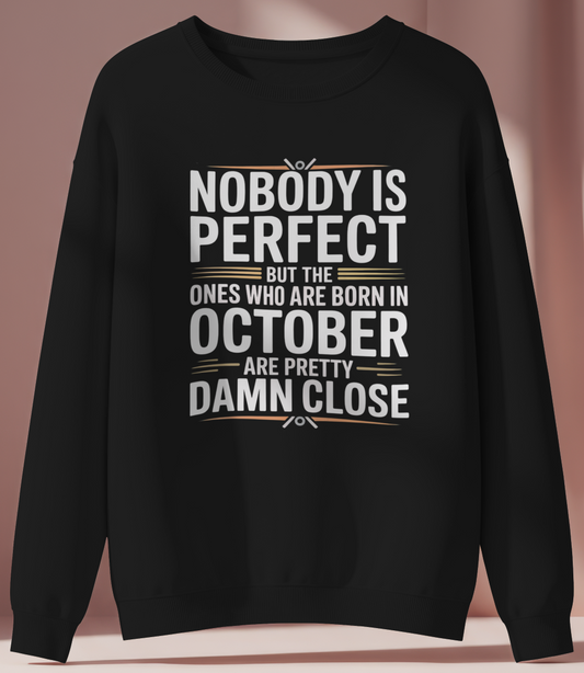 October Birthday Male Sweatshirt (Nobody is Perfect)