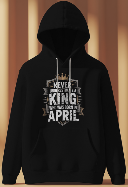 April Birthday Male Hoodie (Never Underestimate a King)