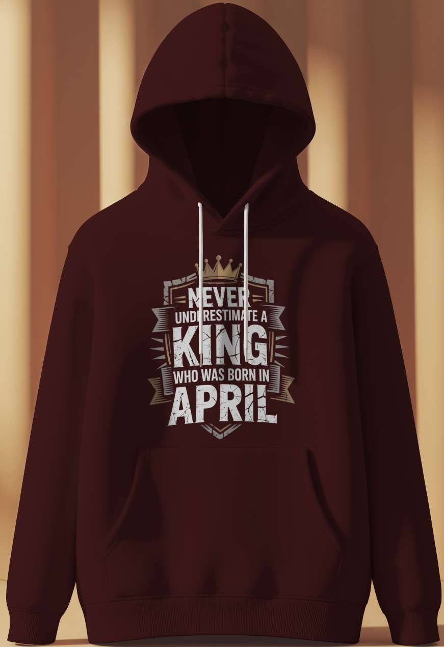 April Birthday Male Hoodie (Never Underestimate a King)