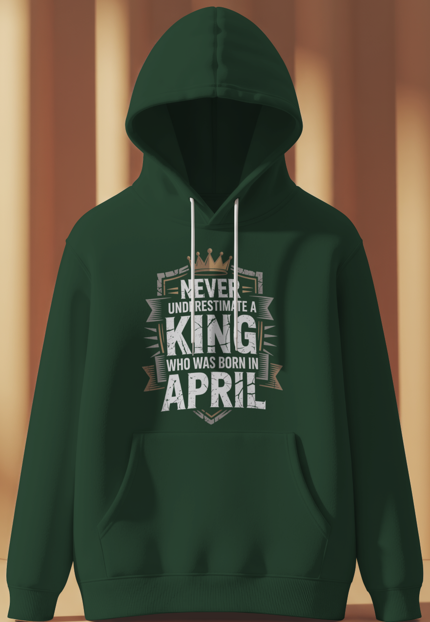 April Birthday Male Hoodie (Never Underestimate a King)