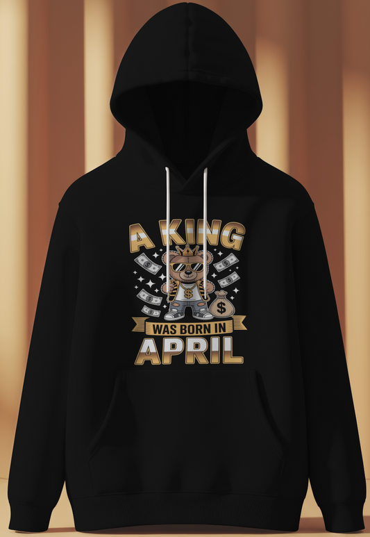 April Birthday Male Hoodie (A King was Born in April)