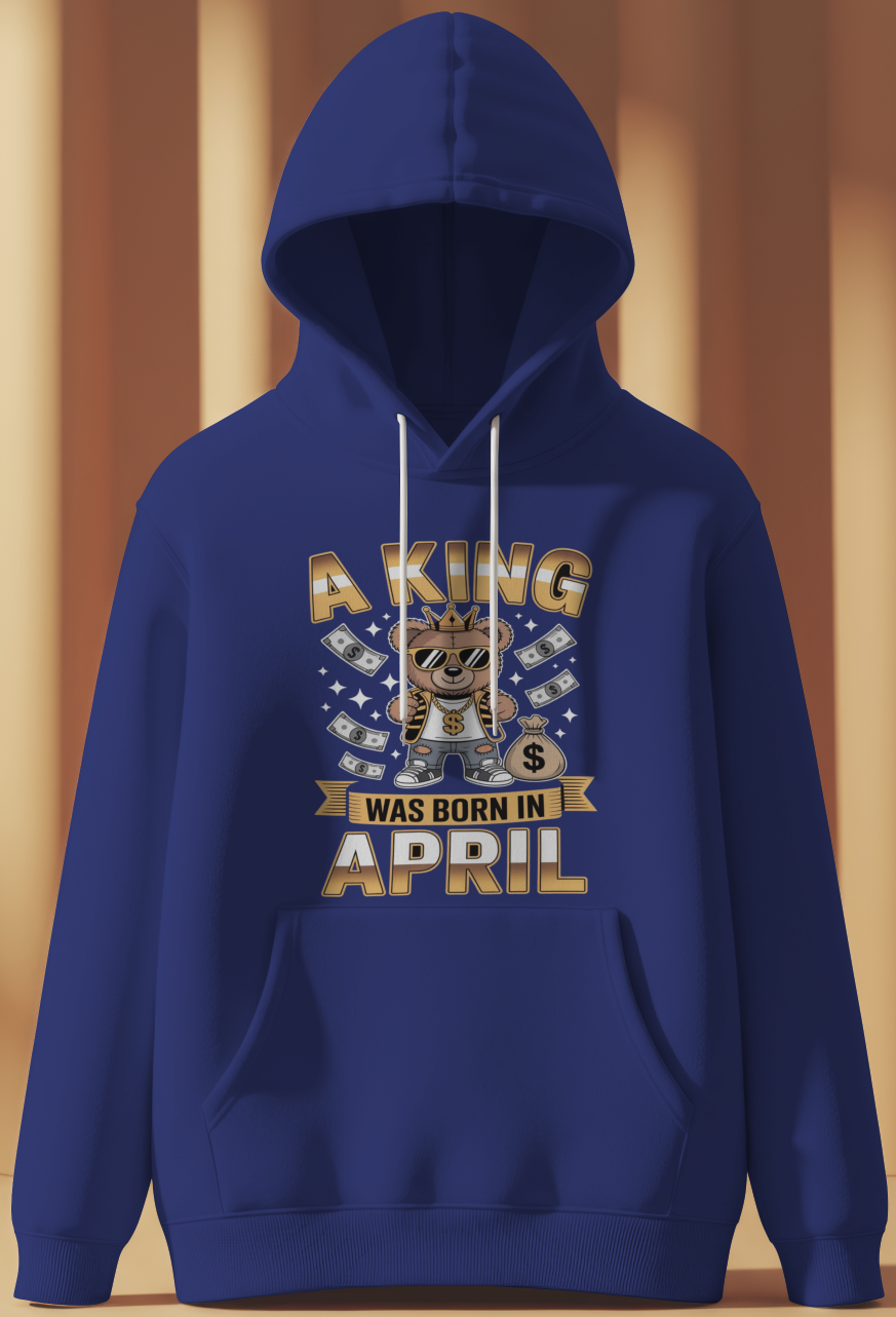 April Birthday Male Hoodie (A King was Born in April)