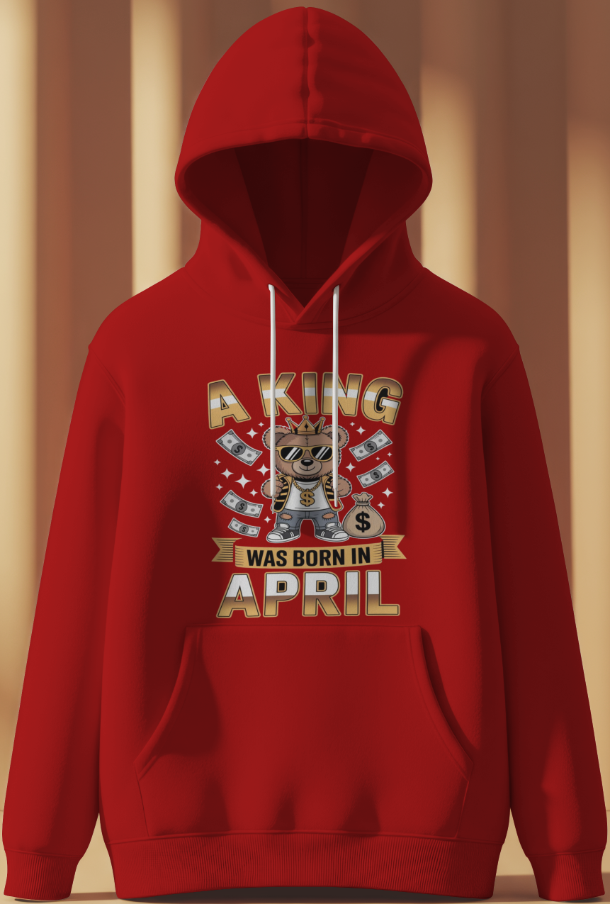 April Birthday Male Hoodie (A King was Born in April)