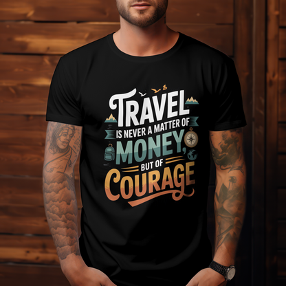 Travel Unisex Classic Crew T-Shirt (Travel is never a Matter of Money, But of Courage)