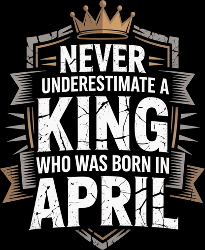 April Birthday Male Hoodie (Never Underestimate a King)