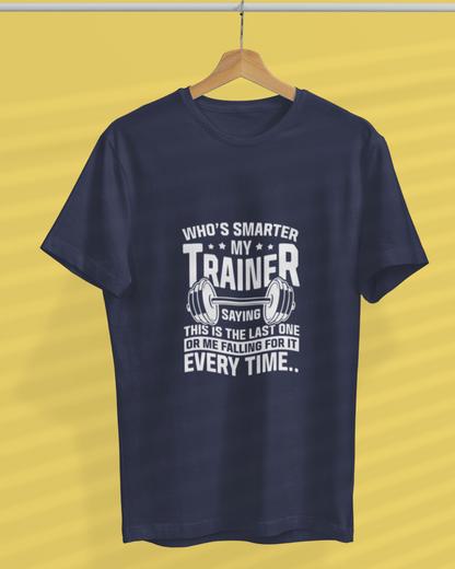 Round Neck Half Sleeve Gym T-Shirt (Who is Smarter, Trainer)