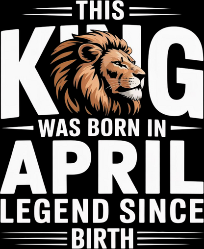 April Birthday Male Classic Crew T-Shirt (This King Was Born in April)